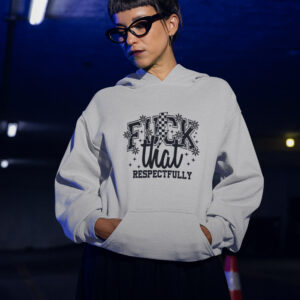 fuck that respectfully hoodie